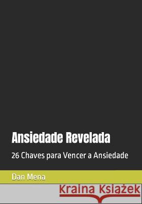 Ansiedade Revelada: 26 Chaves para Vencer a Ansiedade Dan Mena 9786500323627 Cbl - Camara Brasileira Do Livro - książka
