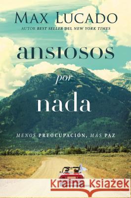 Ansiosos Por NADA: Menos Preocupación, Más Paz Lucado, Max 9780718098711 Grupo Nelson - książka