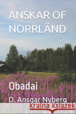 Anskar of Norrländ: Obadai D Ansgar Nyberg 9798787093650 Independently Published - książka
