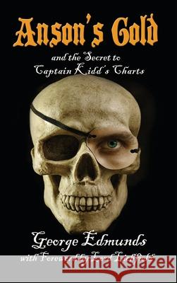 Anson's Gold: And the Secret to Captain Kidd's Charts (Hardback Edition) George Edmunds 9781911425083 Filament Publishing - książka