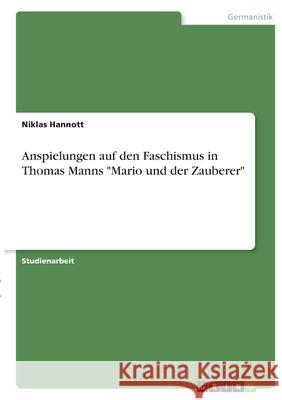Anspielungen auf den Faschismus in Thomas Manns Mario und der Zauberer Niklas Hannott 9783346376053 Grin Verlag - książka