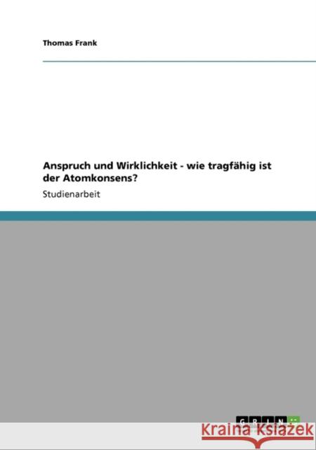 Anspruch und Wirklichkeit - wie tragfähig ist der Atomkonsens? Frank, Thomas 9783640693498 Grin Verlag - książka