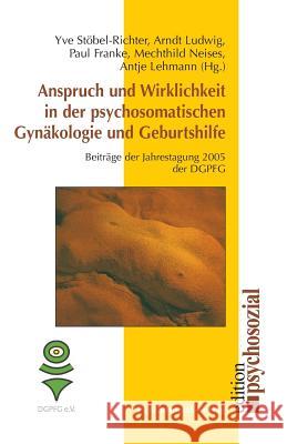 Anspruch und Wirklichkeit in der psychosomatischen Gynäkologie und Geburtshilfe Stöbel-Richter, Yve 9783898064439 Psychosozial-Verlag - książka