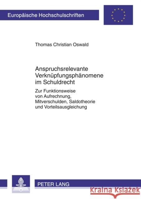 Anspruchsrelevante Verknuepfungsphaenomene Im Schuldrecht: Zur Funktionsweise Von Aufrechnung, Mitverschulden, Saldotheorie Und Vorteilsausgleichung Oswald, Thomas 9783631619414 Lang, Peter, Gmbh, Internationaler Verlag Der - książka