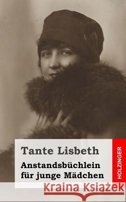 Anstandsbüchlein für junge Mädchen Lisbeth, Tante 9781484022764 Createspace - książka
