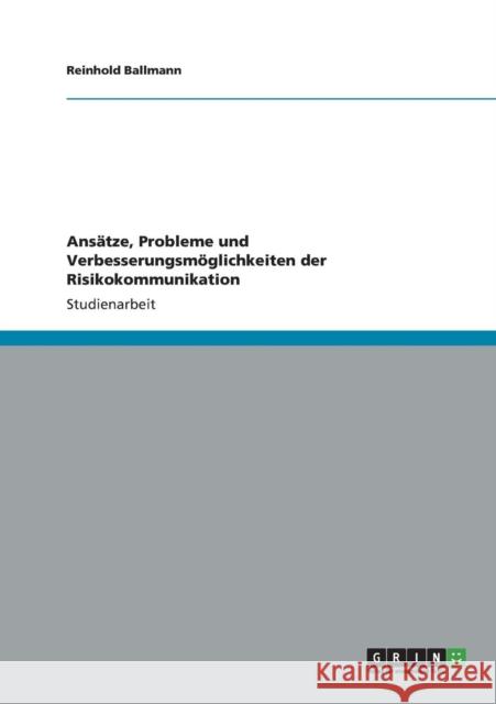 Ansätze, Probleme und Verbesserungsmöglichkeiten der Risikokommunikation Ballmann, Reinhold 9783640157075 Grin Verlag - książka