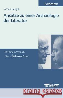 Ansätze zu einer Archäologie der Literatur: Mit einem Versuch über Jahnns Prosa Jochen Hengst 9783476452498 Springer-Verlag Berlin and Heidelberg GmbH &  - książka