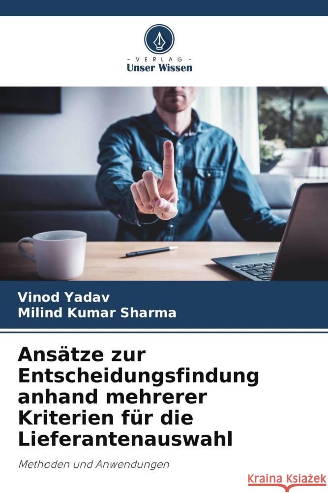 Ansätze zur Entscheidungsfindung anhand mehrerer Kriterien für die Lieferantenauswahl Yadav, Vinod, Sharma, Milind Kumar 9786208589172 Verlag Unser Wissen - książka