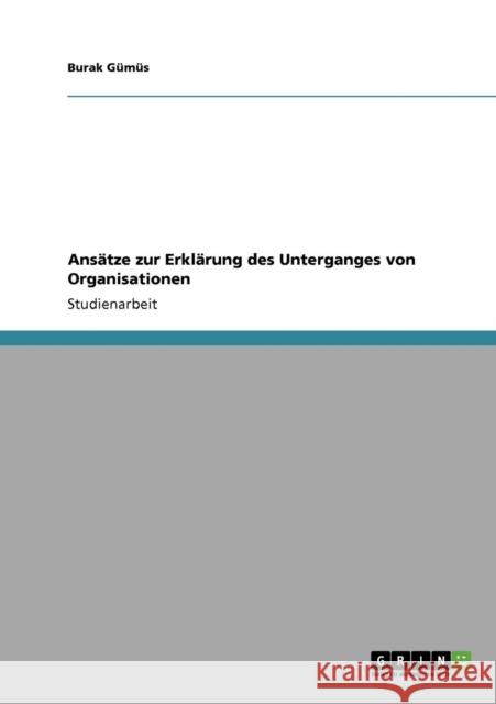 Ansätze zur Erklärung des Unterganges von Organisationen Gümüs, Burak 9783640118205 Grin Verlag - książka