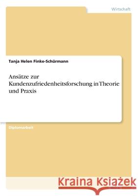 Ansätze zur Kundenzufriedenheitsforschung in Theorie und Praxis Finke-Schürmann, Tanja Helen 9783838642970 Diplom.de - książka