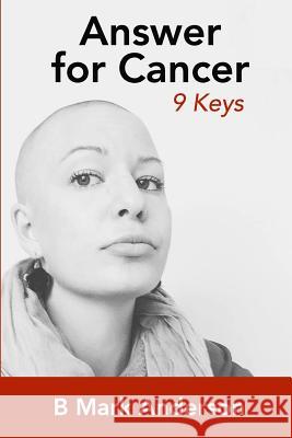 Answer for Cancer: 9 Keys B. Mark Anderson Dr James Feele Ty Bollinger 9781533393708 Createspace Independent Publishing Platform - książka