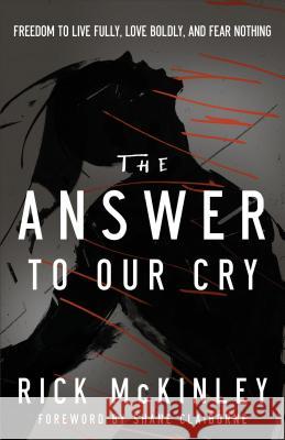 Answer to Our Cry: Freedom to Live Fully, Love Boldly, and Fear Nothing Rick McKinley 9780801015571 Baker Books - książka