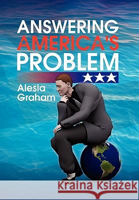Answering America's Problem Alesia Graham 9781436324625 Xlibris Corporation - książka