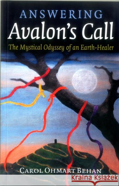 Answering Avalon's Call: The Mystical Odyssey of an Earth-Healer Carol Ohmart Behan 9781785355080 O Books - książka