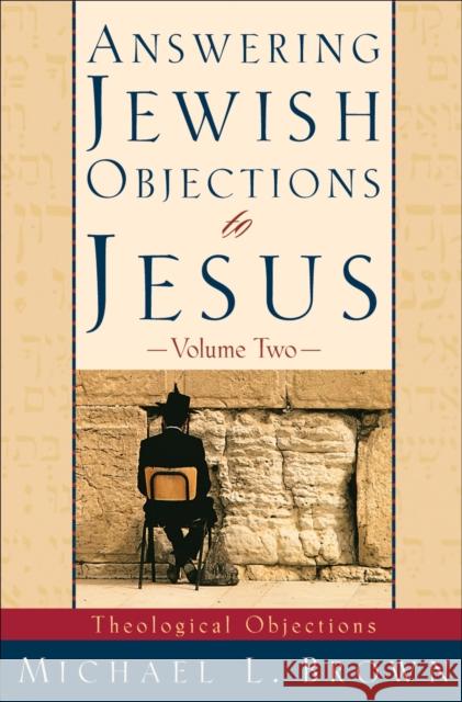 Answering Jewish Objections to Jesus – Theological Objections Michael L. Brown 9780801063343 Baker Publishing Group - książka