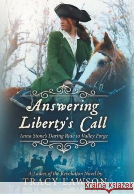 Answering Liberty's Call: Anna Stone's Daring Ride to Valley Forge Tracy Lawson 9781647045388 Gray Lion Books - książka