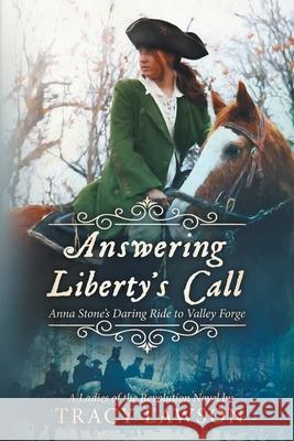 Answering Liberty's Call: Anna Stone's Daring Ride to Valley Forge Tracy Lawson 9781647045432 Gray Lion Books - książka