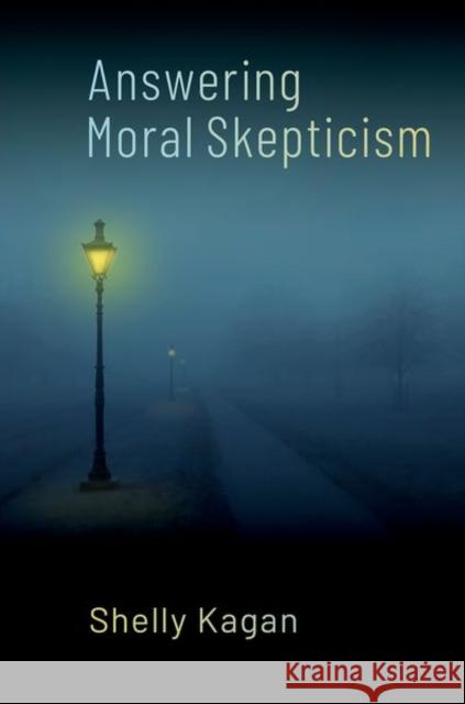 Answering Moral Skepticism Shelly (Clark Professor of Philosophy, Clark Professor of Philosophy, Yale University) Kagan 9780197688977 Oxford University Press Inc - książka