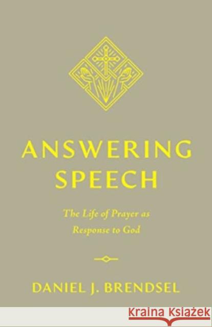 Answering Speech: The Life of Prayer as Response to God Daniel J. Brendsel 9781433588945 Crossway - książka