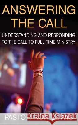 Answering the Call: Understanding and Responding to the Call to Full-Time Ministry Ron Lewis 9781947256699 Beyond Publishing - książka