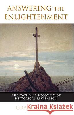 Answering the Enlightenment: The Catholic Recovery of Historical Revelation Grant Kaplan 9780824523640 Herder & Herder - książka