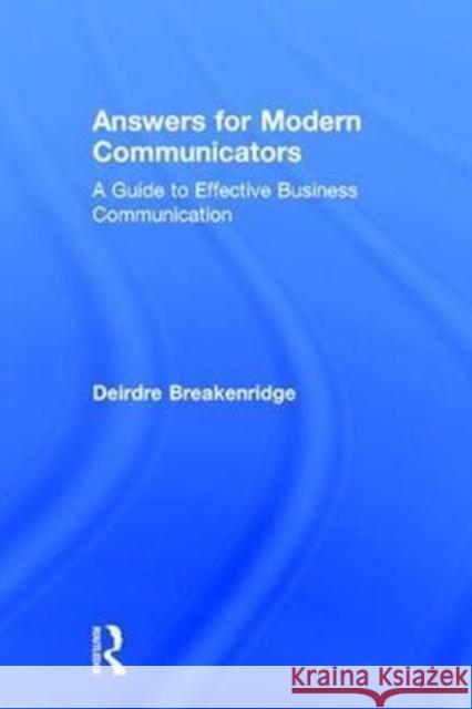 Answers for Modern Communicators: A Guide to Effective Business Communication Deirdre Breakenridge 9781138714434 Routledge - książka