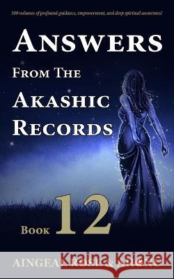 Answers From The Akashic Records Vol 12: Practical Spirituality for a Changing World Aingeal Rose O'Grady Ahonu  9781880765128 Akashic Records Press - książka