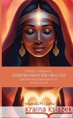 Answers from the Oracles: Guidance and Inspiration from Divine Oracles Amanda MMM Clarke 9780645833577 Koru Publishing - książka