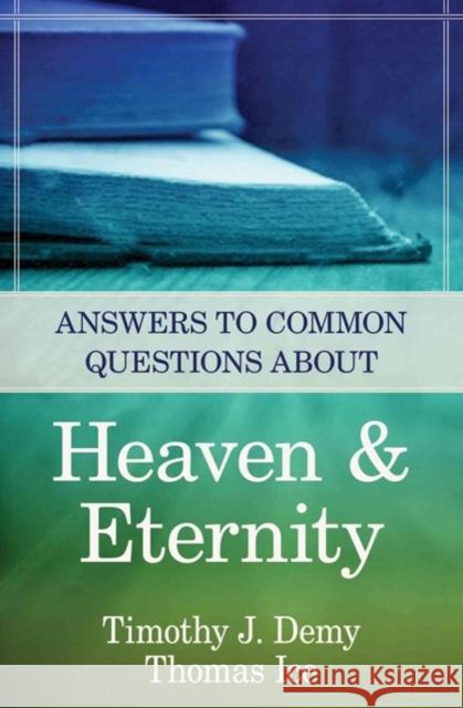 Answers to Common Questions about Heaven & Eternity Timothy J. Demy Thomas Ice 9780825426575 Kregel Publications - książka