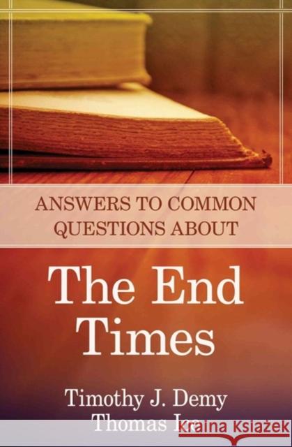 Answers to Common Questions about the End Times Timothy J. Demy Thomas Ice 9780825426582 Kregel Publications - książka