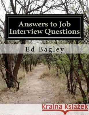 Answers to Job Interview Questions: Learn How to Respond When It Really Matters With Answers to Job Interview Questions Bagley, Ed 9781475005189 Createspace - książka