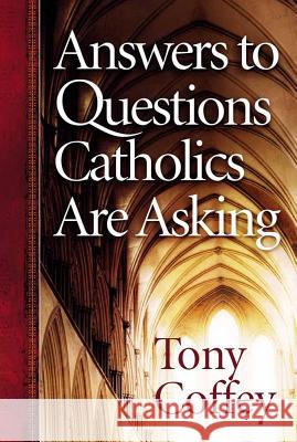 Answers to Questions Catholics are Asking Tony Coffey 9780736917865 Harvest House Publishers,U.S. - książka