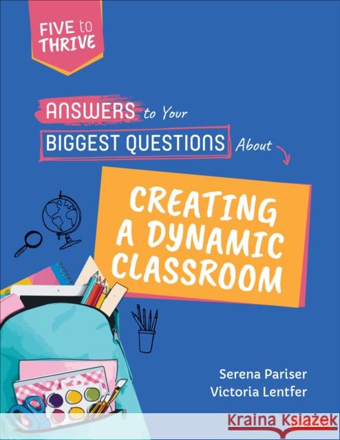 Answers to Your Biggest Questions About Creating a Dynamic Classroom: Five to Thrive [series] Victoria S. Lentfer 9781071856789 SAGE Publications Inc - książka