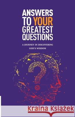 Answers to Your Greatest Questions: A Journey in Discovering God's Wisdom Jack Dannemiller 9780989079112 Tldm, Incorporated - książka