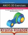 ANSYS 3D Exercises: 200 3D Practice Drawings For ANSYS and Other Feature-Based 3D Modeling Software Sachidanand Jha 9781072195009 Independently Published