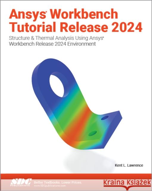 Ansys Workbench Tutorial Release 2024 Kent L. Lawrence 9781630576882 SDC Publications - książka