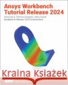 Ansys Workbench Tutorial Release 2024 Kent L. Lawrence 9781630576882 SDC Publications