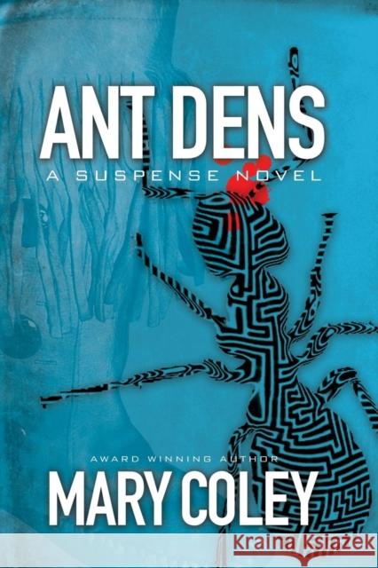 Ant Dens: A Suspense Novel Mary Coley 9781627871969 Wheatmark - książka