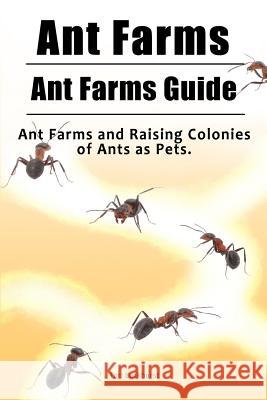 Ant Farms. Ant Farms Guide. Ant Farms and Raising Colonies of Ants as Pets. Tori Luckhurst 9781788650083 Zoodoo Publishing - książka