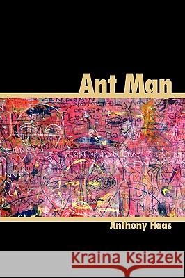 Ant Man Anthony Haas 9781438924588 Authorhouse - książka