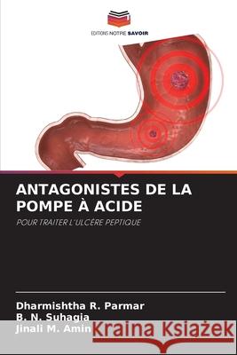 Antagonistes de la Pompe À Acide Parmar, Dharmishtha R. 9786204165820 Editions Notre Savoir - książka