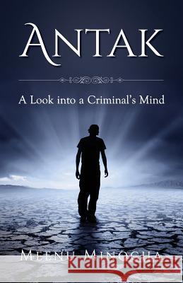 Antak: A Look into a Criminal's Mind Minocha, Meenu 9781540888723 Createspace Independent Publishing Platform - książka