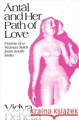 Antal and Her Path of Love: Poems of a Woman Saint from South India Vidya Dehejia 9780791403969 State University of New York Press - książka