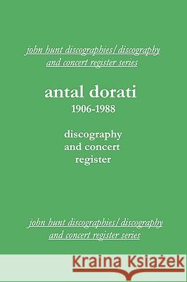 Antal Dorati 1906-1988. Discography and Concert Register. [2004]. Hunt, John 9781901395167 John Hunt - książka