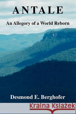 Antale: An Allegory of a World Reborn Berghofer, Desmond E. 9781412065047 Trafford Publishing - książka
