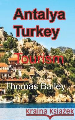 Antalya Turkey: Tourism Bailey, Thomas 9781715758370 Blurb - książka