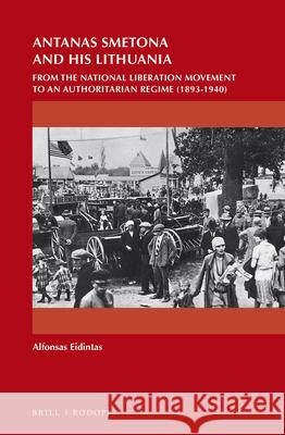 Antanas Smetona and His Lithuania: From the National Liberation Movement to an Authoritarian Regime (1893-1940) Alfonsas Eidintas, Alfred Erich Senn 9789004302037 Brill - książka