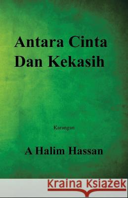 Antara Cinta Dan Kekasih A Halim Hassan   9781482824148 Authorsolutions (Partridge Singapore) - książka