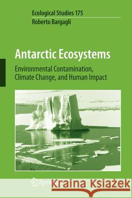Antarctic Ecosystems: Environmental Contamination, Climate Change, and Human Impact Bargagli, R. 9783540740056 Springer - książka