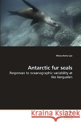 Antarctic fur seals Mary-Anne Lea 9783639242713 VDM Verlag - książka